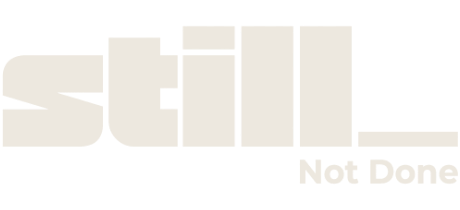 STILL_ — Not Done